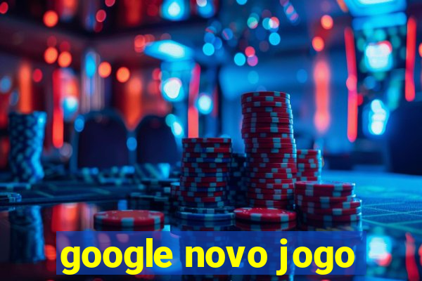 google novo jogo